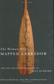 Cover of: The Woman Who Mapped Labrador: The Life And Expedition Diary Of Mina Hubbard