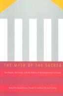 Cover of: The myth of the sacred: the Charter, the courts and the politics of the constitution in Canada