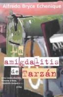 Cover of: La amigdalitis de Tarzán by Alfredo Bryce Echenique, Alfredo Bryce Echenique