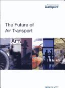 Cover of: The future of air transport: presented to Parliament by the Secretary of State for Transport by Command of Her Majesty December 2003.