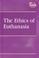 Cover of: The Ethics of Euthanasia