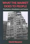 Cover of: What the market does to people: privatization, globalization and poverty
