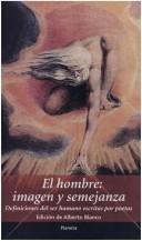 Cover of: El hombre: imagen y semejanza : definiciones del ser humano escritas por poetas