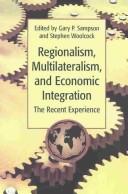 Cover of: Regionalism, multilateralism, and economic integration: the recent experience