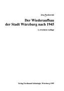 Der Wiederaufbau der Stadt Würzburg nach 1945 by Jörg Paczkowski
