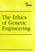 Cover of: The ethics of genetic engineering