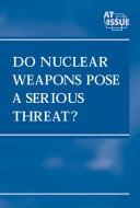 Cover of: Do nuclear weapons pose a serious threat?