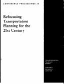 Cover of: Refocusing transportation planning for the 21st century: proceedings of two conferences : Washington, D.C., February 7-10, 1999 : Irvine, California, April 25-28, 1999.