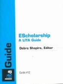Cover of: EScholarship: a Lita Guide: A LITA Guide  | Debra Shapiro