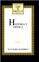 Cover of: Historia y crítica by Juan María Gutiérrez