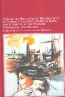 Cover of: selected socio-legal bibliography on ethnic cleansing, wartime rape, and genocide in the former Yugoslavia and Rwanda | бё¤ilmД« ZawДЃtД«
