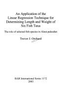 Cover of: An application of the linear regression technique forche, determining length and weight of six fish Taxa: the role of selected fish species in Aleut paleodiet