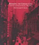Cover of: Remaking the Chinese city: modernity and national identity, 1900-1950