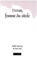 Cover of: Duras, Femme du Siècle: papers from the first international conference of the Société Marguerite Duras, held at the Institut français, London, 5-6 February 1999