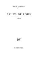 Cover of: Asiles de fous by Régis Jauffret