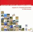 Cover of: Migratory species and climate change: impacts of a changing environment on wild animals