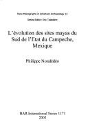 Cover of: L' evolution des sites mayas du sud de l'état du Campeche, Mexique