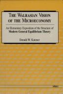 Cover of: The Walrasian Vision of the Microeconomy: An Elementary Exposition of the Structure of Modern General Equilibrium Theory