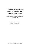 Cover of: Lugares de memoria de la Guerra Civil y del franquismo. Representaciones literarias y visuales. | Ulrich Winter