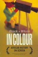 Cover of: Black and white in colour: African history on screen