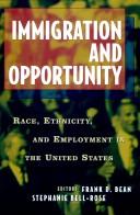 Cover of: Immigration and opportunity: race, ethnicity, and employment in the United States