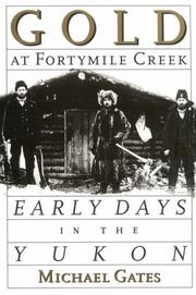 Cover of: Gold at Fortymile Creek by Michael Gates