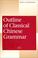 Cover of: Outline of Classical Chinese Grammar