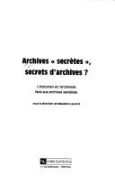 Cover of: Archives "secrètes", secrets d'archives?: l'historien et l'archiviste face aux archives sensibles