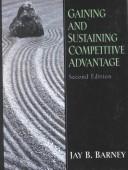 Cover of: Gaining and sustaining competitive advantage by Jay B. Barney