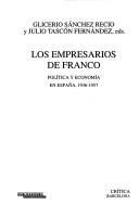 Cover of: Los empresarios de Franco by Glicerio Sánchez Recio y Julio Tascón Fernández, eds..