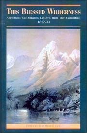 Cover of: This Blessed Wilderness: Archibald McDonald's Letters from the Columbia, 1822-44 (Pioneers of British Columbia)