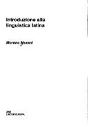 Cover of: Lincom Studies in Indo-European Linguistics, vol. 8: Introduzione alla linguistica latina by Morena Morani