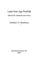 Cover of: Later iron age Norfolk by Natasha C. G. Hutcheson