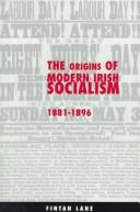 Cover of: The origins of modern Irish Socialism 1881-1896. by F. Lane, F. Lane