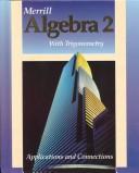 Cover of: Merrill algebra 2, with trigonometry: applications and connections