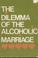 Cover of: The dilemma of the alcoholic marriage.