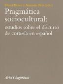 Cover of: Pragmatica sociocultural: estudios sobre el discurso de cortesia en espanol