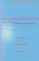 Cover of: Managing new industry creation: global knowledge formation and entrepreneurship in high technology