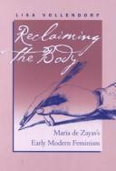 Cover of: Reclaiming the body: María de Zayas's early modern feminism