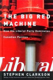 Cover of: Big Red Machine: How the Liberal Party Dominates Canadian Politics