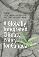 A globally integrated climate policy for Canada by Steven F. Bernstein