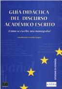 Cover of: Guía didáctica del discurso académico escrito by coordinacíon: Graciela Vázquez ; escriben: Ana María Cestero... [et al.].