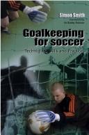 Cover of: Goalkeeping for soccer: techniques, skills and practices