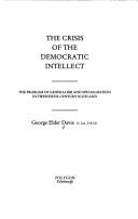 Cover of: The crisis of the democratic intellect: the problem of generalism and specialisation in twentieth-century Scotland