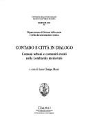 Cover of: Contado e città in dialogo: comuni urbani e comunità rurali nella Lombardia medievale