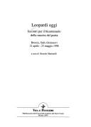Cover of: Leopardi oggi: incontri per il bicentenario della nascita del poeta : Brescia, Salò, Orzinuovi, 21 aprile-23 maggio 1998