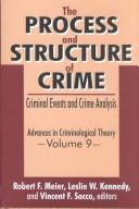 Cover of: The process and structure of crime by edited by Robert F. Meier, Leslie W. Kennedy, Vincent F. Sacco.