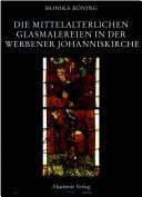 Cover of: Die mittelalterlichen Glasmalereien in der Werbener Johanniskirche