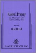 Cover of: Maiden's progeny: an afternoon with Mary Cassatt, 1906 : a play