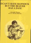 I can't have bannock, but the beaver has a dam by Bernelda Wheeler